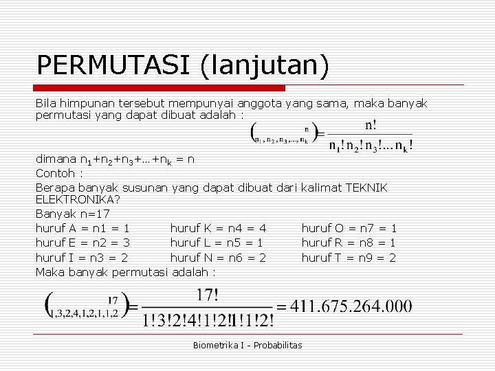 PERMUTASI (lanjutan) Bila himpunan tersebut mempunyai anggota yang sama, maka banyak permutasi yang dapat PERMUTASI (lanjutan) Bila himpunan tersebut mempunyai anggota yang sama, maka banyak permutasi yang dapat