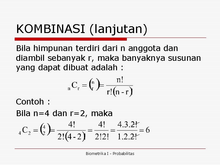 KOMBINASI (lanjutan) Bila himpunan terdiri dari n anggota dan diambil sebanyak r, maka banyaknya KOMBINASI (lanjutan) Bila himpunan terdiri dari n anggota dan diambil sebanyak r, maka banyaknya