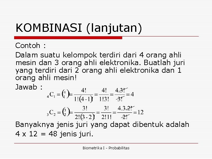 KOMBINASI (lanjutan) Contoh : Dalam suatu kelompok terdiri dari 4 orang ahli mesin dan KOMBINASI (lanjutan) Contoh : Dalam suatu kelompok terdiri dari 4 orang ahli mesin dan