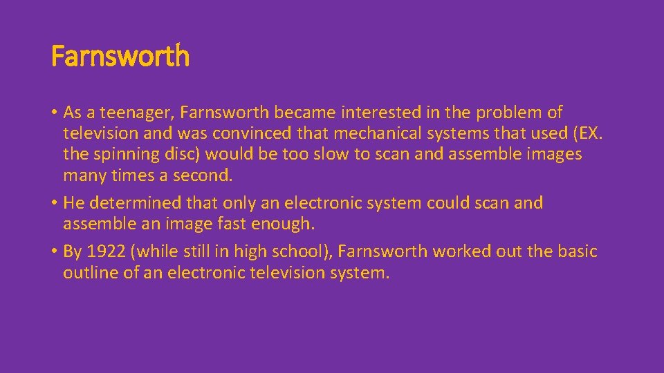 Farnsworth • As a teenager, Farnsworth became interested in the problem of television and