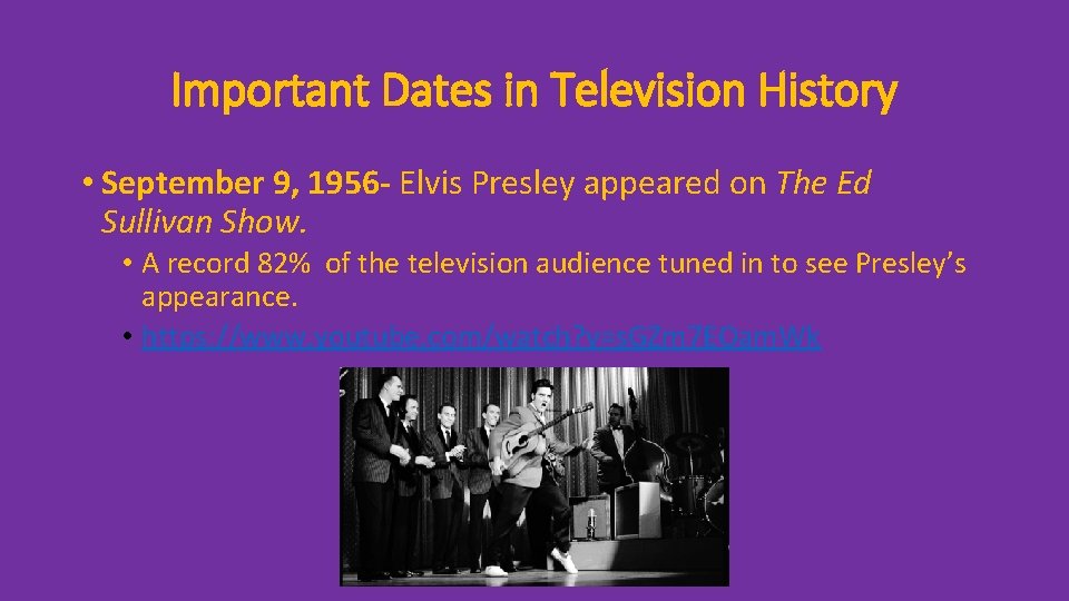 Important Dates in Television History • September 9, 1956 - Elvis Presley appeared on