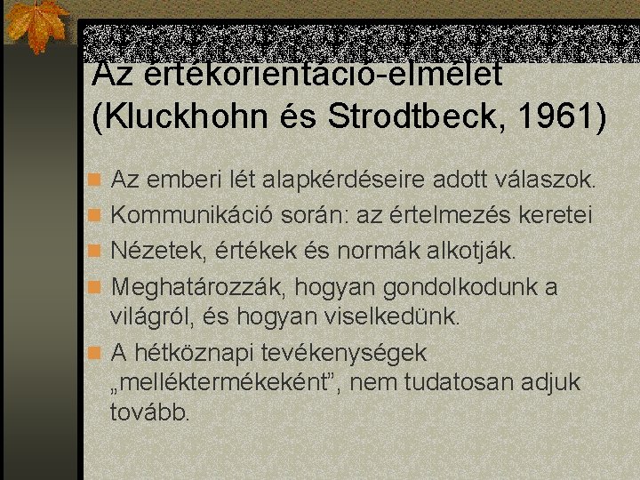 Az értékorientáció-elmélet (Kluckhohn és Strodtbeck, 1961) n Az emberi lét alapkérdéseire adott válaszok. n