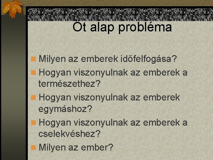 Öt alap probléma n Milyen az emberek időfelfogása? n Hogyan viszonyulnak az emberek a