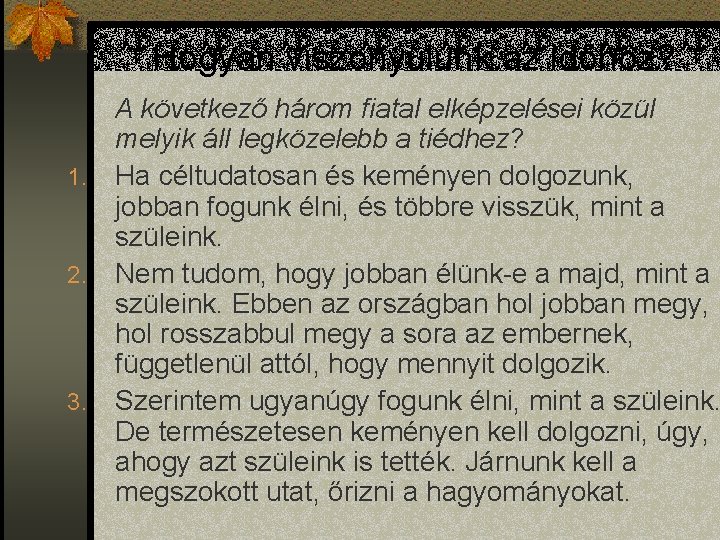 Hogyan viszonyulunk az időhöz? A következő három fiatal elképzelései közül melyik áll legközelebb a