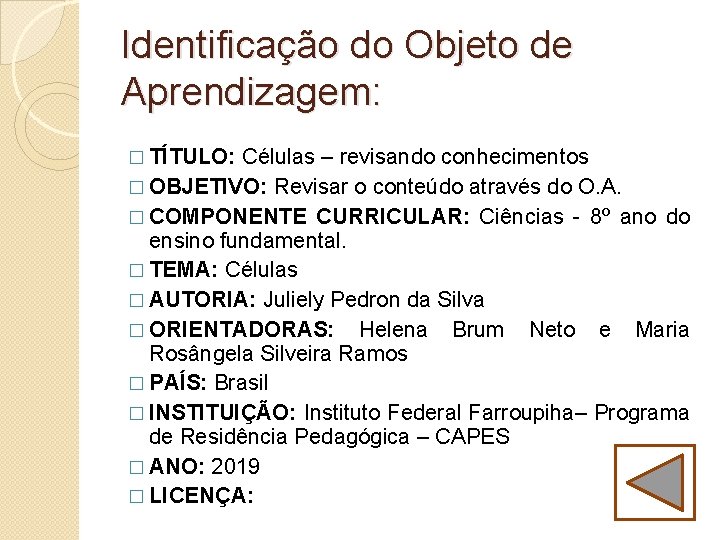 Identificação do Objeto de Aprendizagem: � TÍTULO: Células – revisando conhecimentos � OBJETIVO: Revisar