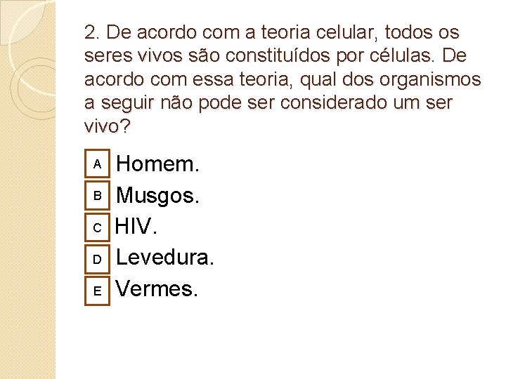 2. De acordo com a teoria celular, todos os seres vivos são constituídos por