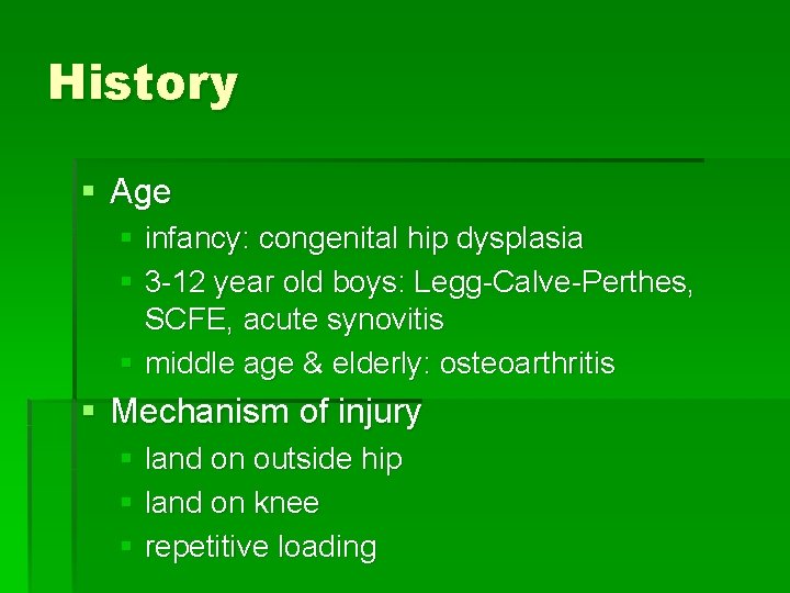 History § Age § infancy: congenital hip dysplasia § 3 -12 year old boys: