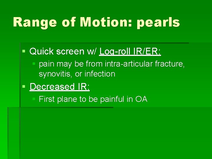 Range of Motion: pearls § Quick screen w/ Log-roll IR/ER: § pain may be