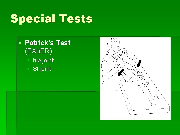 Special Tests § Patrick’s Test (FAb. ER) § hip joint § SI joint 