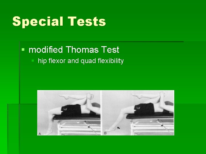 Special Tests § modified Thomas Test § hip flexor and quad flexibility 