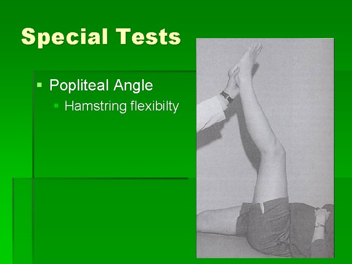 Special Tests § Popliteal Angle § Hamstring flexibilty 