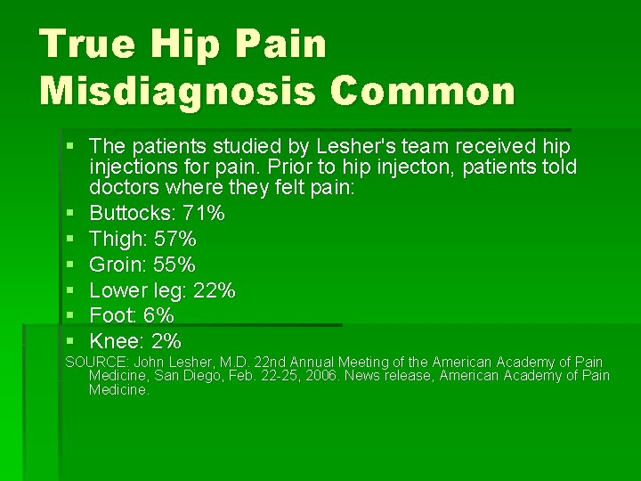 True Hip Pain Misdiagnosis Common § The patients studied by Lesher's team received hip