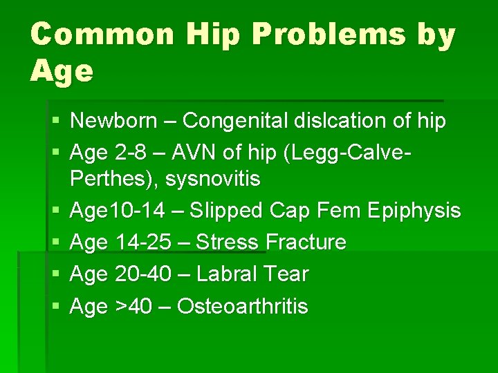 Common Hip Problems by Age § Newborn – Congenital dislcation of hip § Age