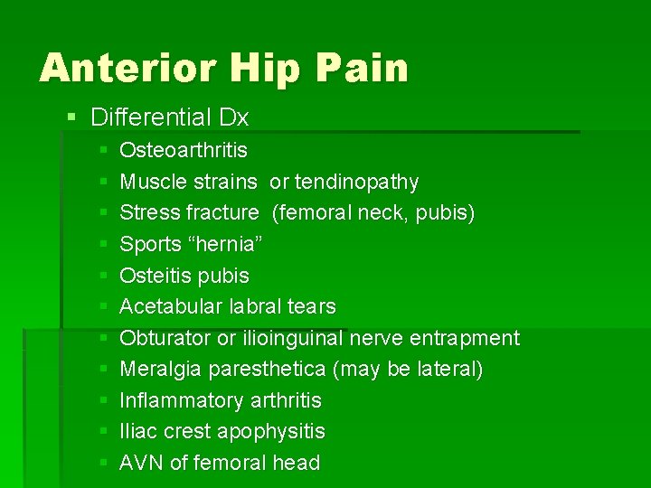 Anterior Hip Pain § Differential Dx § § § Osteoarthritis Muscle strains or tendinopathy