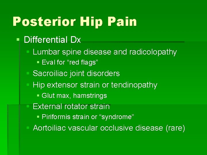 Posterior Hip Pain § Differential Dx § Lumbar spine disease and radicolopathy § Eval