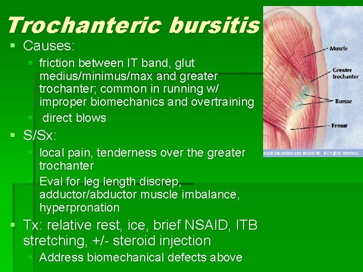 Trochanteric bursitis § Causes: § friction between IT band, glut medius/minimus/max and greater trochanter;