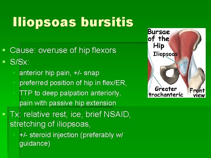 Iliopsoas bursitis § Cause: overuse of hip flexors § S/Sx: § § anterior hip