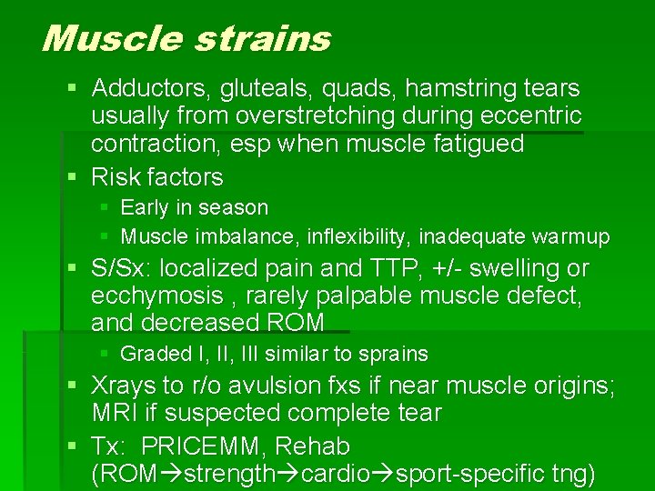 Muscle strains § Adductors, gluteals, quads, hamstring tears usually from overstretching during eccentric contraction,