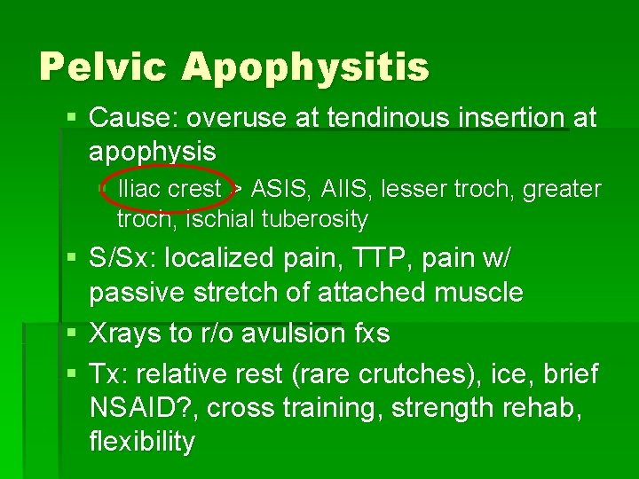 Pelvic Apophysitis § Cause: overuse at tendinous insertion at apophysis § Iliac crest >
