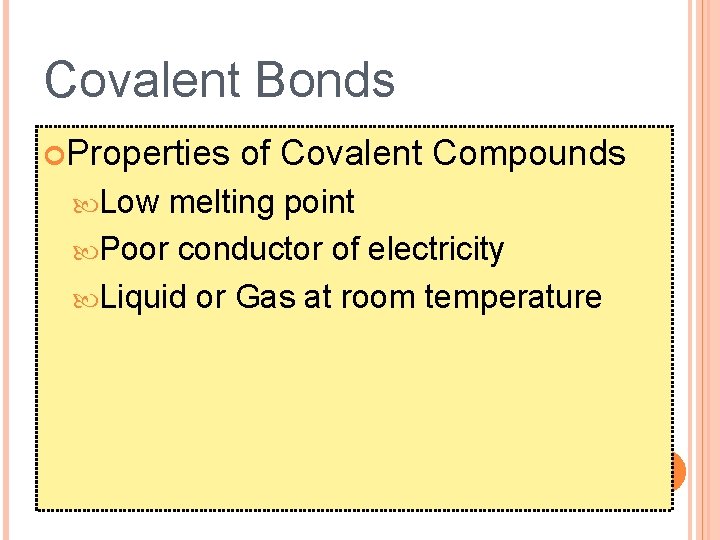 Covalent Bonds Properties Low of Covalent Compounds melting point Poor conductor of electricity Liquid