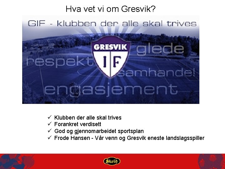 Hva vet vi om Gresvik? ü ü Klubben der alle skal trives Forankret verdisett