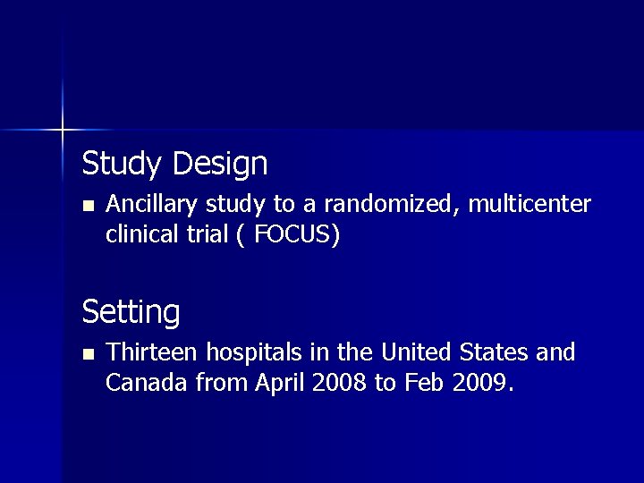 Study Design n Ancillary study to a randomized, multicenter clinical trial ( FOCUS) Setting