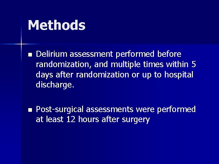 Methods n Delirium assessment performed before randomization, and multiple times within 5 days after