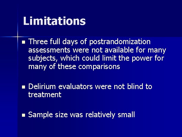 Limitations n Three full days of postrandomization assessments were not available for many subjects,