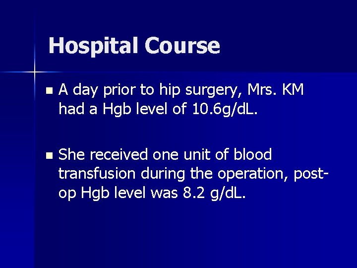 Hospital Course n A day prior to hip surgery, Mrs. KM had a Hgb