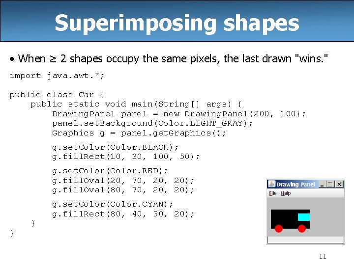 Superimposing shapes • When ≥ 2 shapes occupy the same pixels, the last drawn