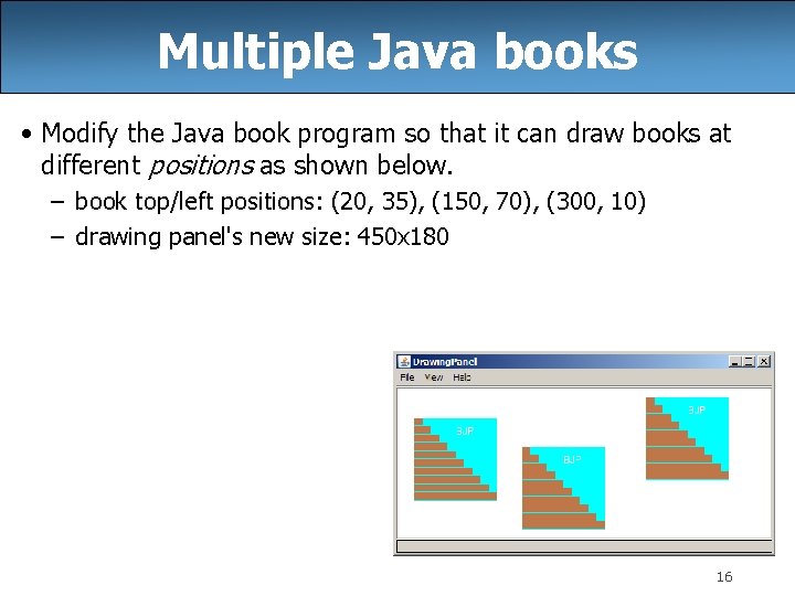 Multiple Java books • Modify the Java book program so that it can draw