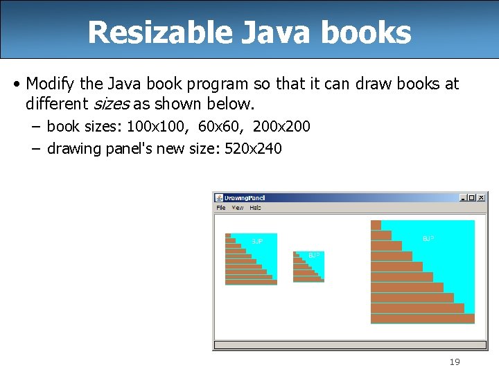 Resizable Java books • Modify the Java book program so that it can draw