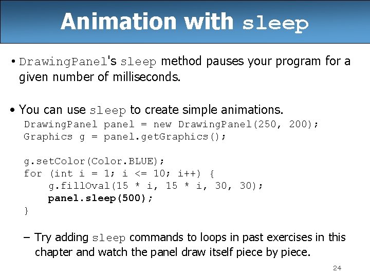 Animation with sleep • Drawing. Panel's sleep method pauses your program for a given