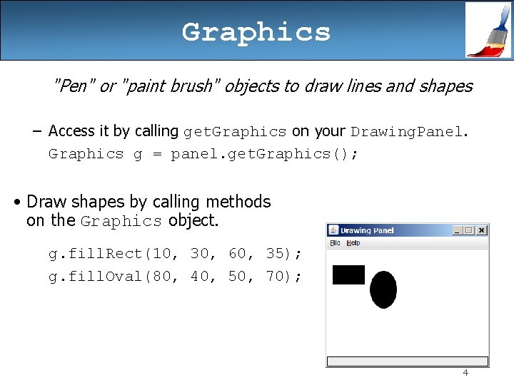 Graphics "Pen" or "paint brush" objects to draw lines and shapes – Access it