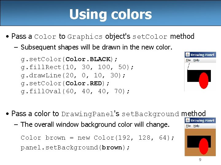 Using colors • Pass a Color to Graphics object's set. Color method – Subsequent
