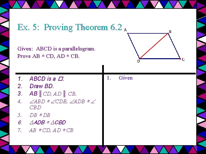 Ex. 5: Proving Theorem 6. 2 Given: ABCD is a parallelogram. Prove AB ≅