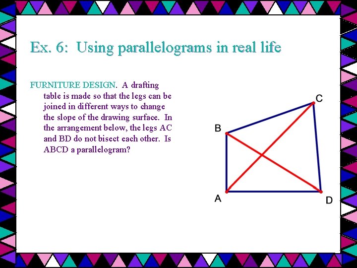 Ex. 6: Using parallelograms in real life FURNITURE DESIGN. A drafting table is made