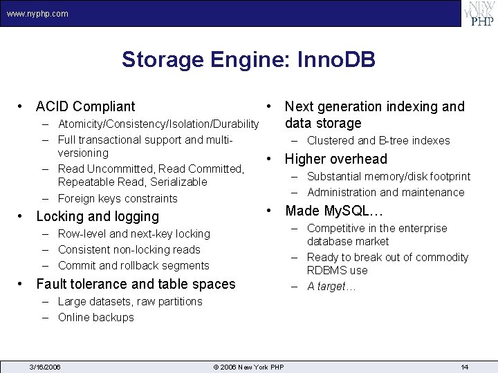 www. nyphp. com Storage Engine: Inno. DB • ACID Compliant – Atomicity/Consistency/Isolation/Durability – Full