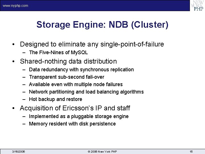 www. nyphp. com Storage Engine: NDB (Cluster) • Designed to eliminate any single-point-of-failure –