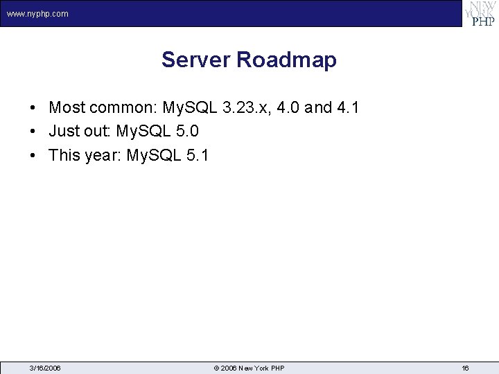 www. nyphp. com Server Roadmap • Most common: My. SQL 3. 23. x, 4.