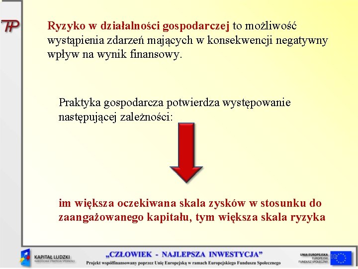 Ryzyko w działalności gospodarczej to możliwość wystąpienia zdarzeń mających w konsekwencji negatywny wpływ na Ryzyko w działalności gospodarczej to możliwość wystąpienia zdarzeń mających w konsekwencji negatywny wpływ na