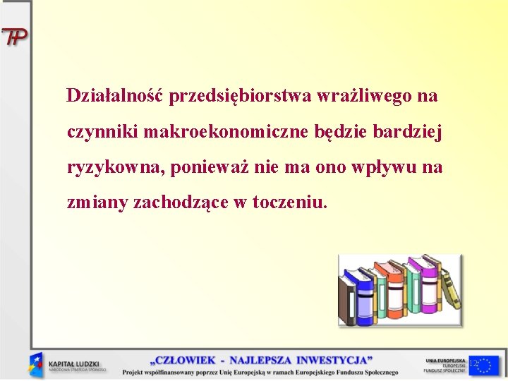 Działalność przedsiębiorstwa wrażliwego na czynniki makroekonomiczne będzie bardziej ryzykowna, ponieważ nie ma ono wpływu Działalność przedsiębiorstwa wrażliwego na czynniki makroekonomiczne będzie bardziej ryzykowna, ponieważ nie ma ono wpływu