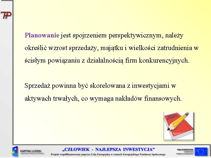 Planowanie jest spojrzeniem perspektywicznym, należy określić wzrost sprzedaży, majątku i wielkości zatrudnienia w ścisłym Planowanie jest spojrzeniem perspektywicznym, należy określić wzrost sprzedaży, majątku i wielkości zatrudnienia w ścisłym