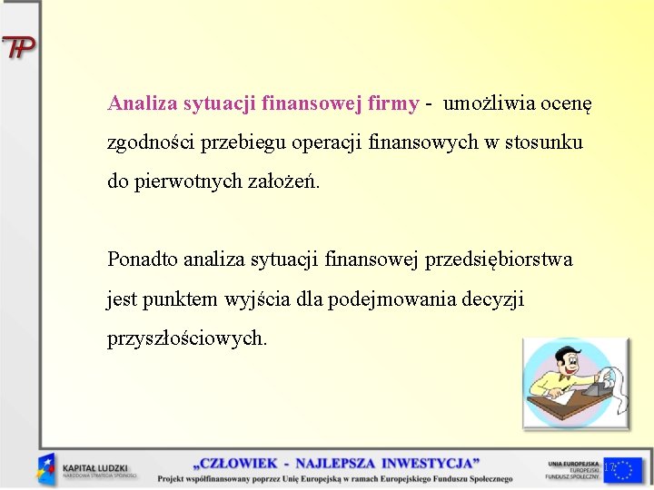 Analiza sytuacji finansowej firmy - umożliwia ocenę zgodności przebiegu operacji finansowych w stosunku do Analiza sytuacji finansowej firmy - umożliwia ocenę zgodności przebiegu operacji finansowych w stosunku do