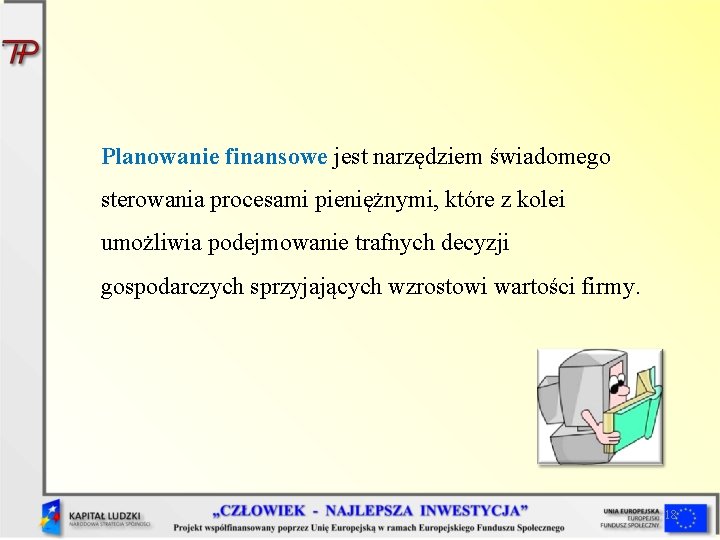 Planowanie finansowe jest narzędziem świadomego sterowania procesami pieniężnymi, które z kolei umożliwia podejmowanie trafnych Planowanie finansowe jest narzędziem świadomego sterowania procesami pieniężnymi, które z kolei umożliwia podejmowanie trafnych