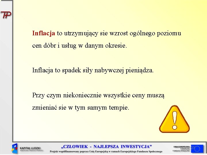 Inflacja to utrzymujący sie wzrost ogólnego poziomu cen dóbr i usług w danym okresie. Inflacja to utrzymujący sie wzrost ogólnego poziomu cen dóbr i usług w danym okresie.