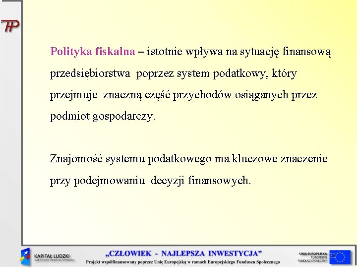 Polityka fiskalna – istotnie wpływa na sytuację finansową przedsiębiorstwa poprzez system podatkowy, który przejmuje Polityka fiskalna – istotnie wpływa na sytuację finansową przedsiębiorstwa poprzez system podatkowy, który przejmuje