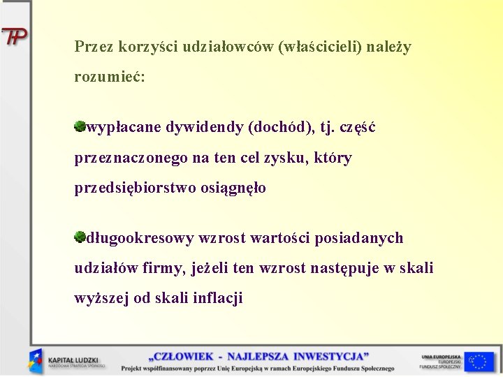 Przez korzyści udziałowców (właścicieli) należy rozumieć: wypłacane dywidendy (dochód), tj. część przeznaczonego na ten Przez korzyści udziałowców (właścicieli) należy rozumieć: wypłacane dywidendy (dochód), tj. część przeznaczonego na ten