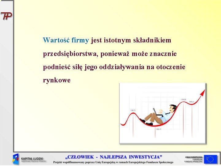 Wartość firmy jest istotnym składnikiem przedsiębiorstwa, ponieważ może znacznie podnieść siłę jego oddziaływania na Wartość firmy jest istotnym składnikiem przedsiębiorstwa, ponieważ może znacznie podnieść siłę jego oddziaływania na