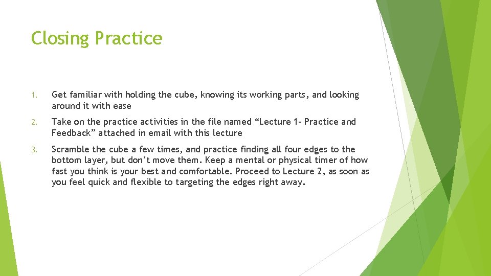 Closing Practice 1. Get familiar with holding the cube, knowing its working parts, and